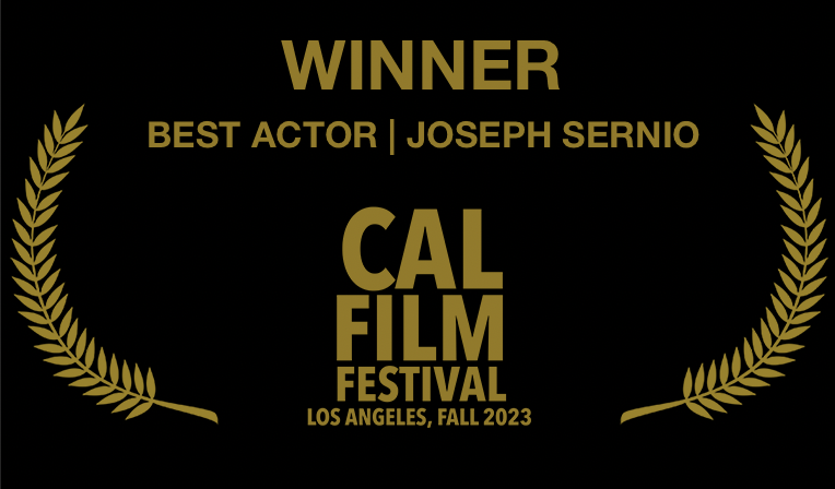Best Actor Joseph Sernio CAL Film Festival California LOVED THE MOVIE