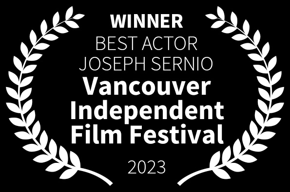 Best Actor Joseph Sernio Vancouver Independent Film Festival LOVED