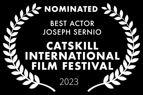 Best Actor Nomination Joseph Sernio for LOVED the movie Catskill International Film Festival