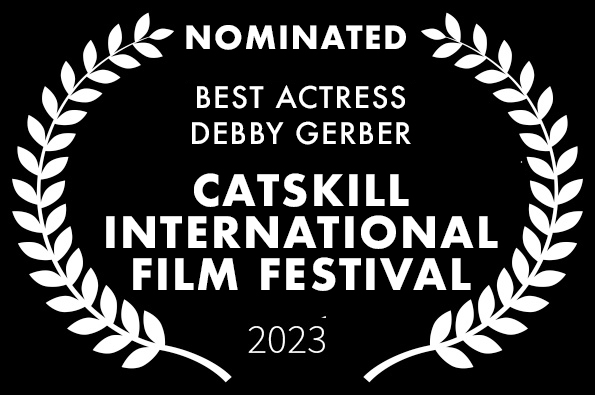 Best Actress Nomination Debby Gerber for LOVED the movie Catskill International Film Festival