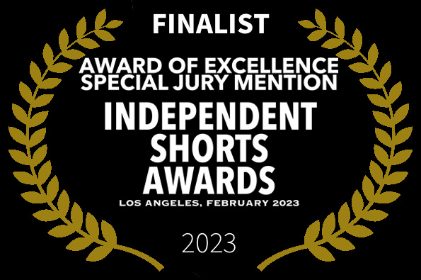 FINALIST Award of Excellence Special Jury Mention LOVED Independent Shorts Awards LA