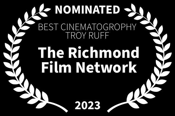 Richmond Film Network best cinematography nomination troy ruff for Loved The Movie